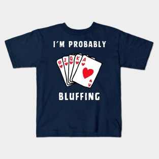 POKER I'M PROBABLY BLUFFING Kids T-Shirt